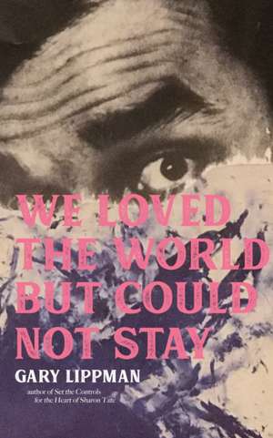 We Loved the World But Could Not Stay de Gary Lippman