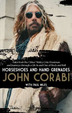 Horseshoes and Hand Grenades: Tales from the Other Mötley Crüe Frontman and Journeys Through a Life in and Out of Rock and Roll de John Corabi