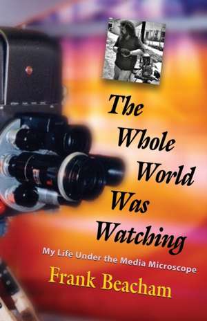 The Whole World Was Watching de Frank Beacham