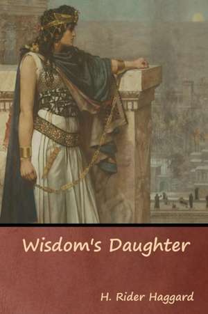 Wisdom's Daughter de H. Rider Haggard