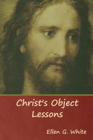 Christ's Object Lessons de Ellen G. White