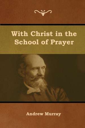 With Christ in the School of Prayer de Andrew Murray