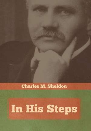 In His Steps de Charles M. Sheldon