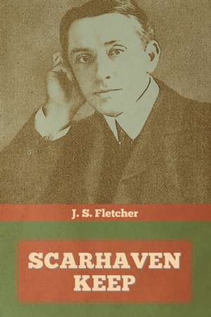 Scarhaven Keep de J. S. Fletcher