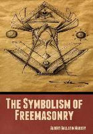 The Symbolism of Freemasonry de Albert Mackey Gallatin