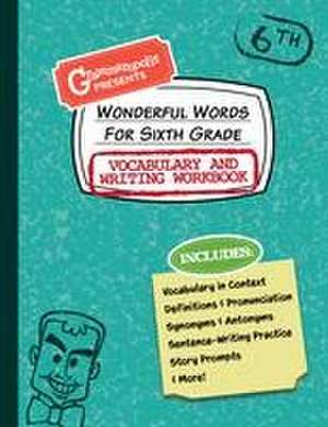 Wonderful Words for Sixth Grade Vocabulary and Writing Workbook de Grammaropolis