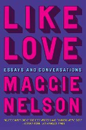 Like Love de Maggie Nelson