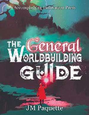 The General Worldbuilding Guide de Jm Paquette