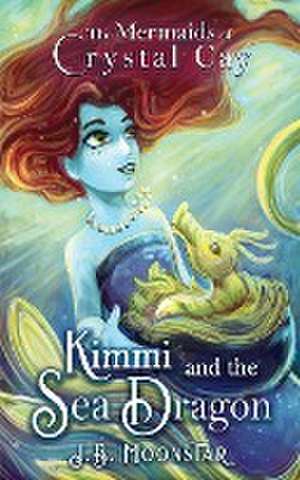 Kimmi and the Sea Dragon de J. B. Moonstar