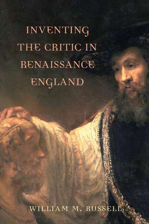 Inventing the Critic in Renaissance England de William Russell