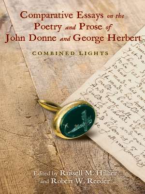 Comparative Essays on the Poetry and Prose of John Donne and George Herbert: Combined Lights de Russell M. Hillier