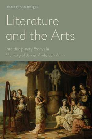 Literature and the Arts: Interdisciplinary Essays in Memory of James Anderson Winn de Anna Battigelli