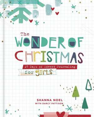 The Wonder of Christmas: 25 Days of Advent Journaling for Girls de Shanna Noel