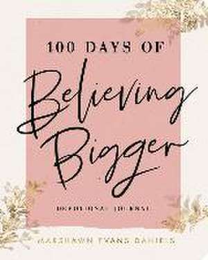 100 Days of Believing Bigger de Marshawn Evans Daniels