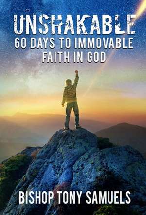 Unshakable: 60 Days to Immovable Faith in God de Tony Samuels