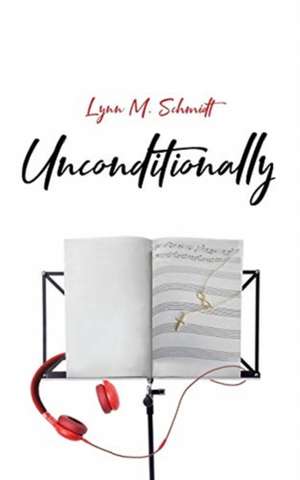 Unconditionally de Lynn M. Schmidt