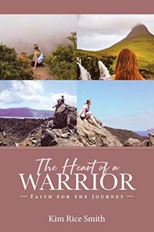 The Heart of a Warrior de Kim Rice Smith