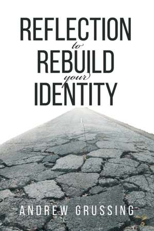 Reflection to Rebuild your Identity de Andrew Grussing