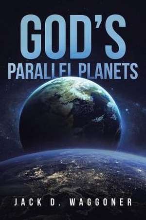 God's Parallel Planets de Jack D. Waggoner