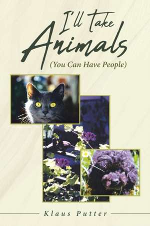 I'll Take Animals (You Can Have People) de Klaus Putter