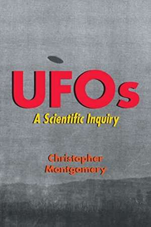 UFOs - A Scientific Inquiry de Christopher Montgomery