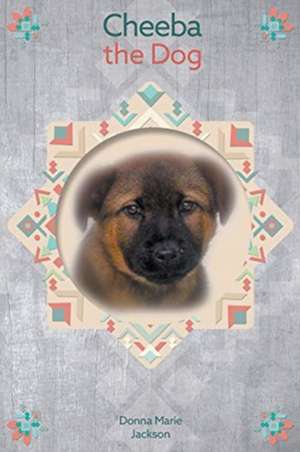 Cheeba the Dog de Donna Marie Jackson