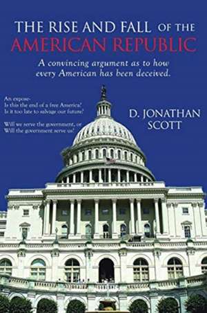 The Rise and Fall of the American Republic de D. Jonathan Scott