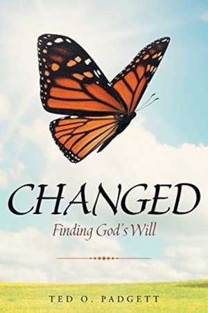 Changed: Finding God's Will de Ted O. Padgett