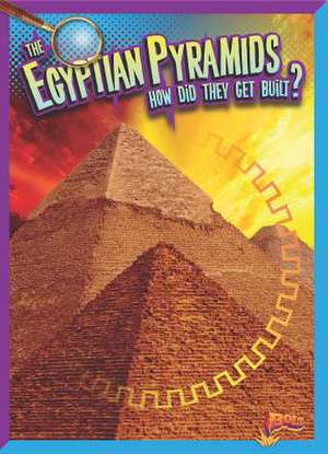 The Egyptian Pyramids: How Did They Get Built? de Megan Cooley Peterson