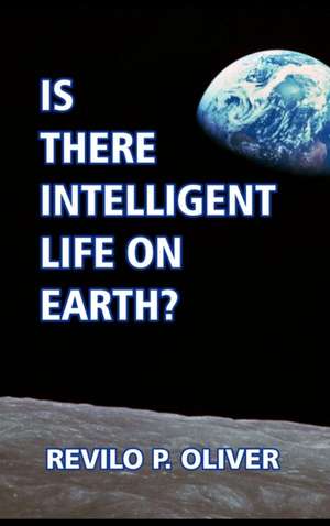 Is there Intelligent Life on Earth? de Revilo P. Oliver