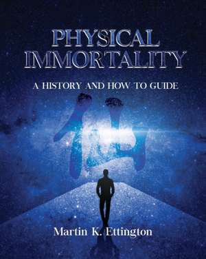 Physical Immortality de Martin K Ettington