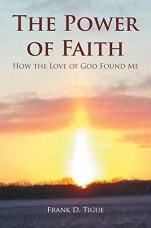 The Power of Faith de Frank D. Tigue