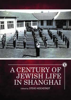 A Century of Jewish Life in Shanghai de Steve Hochstadt