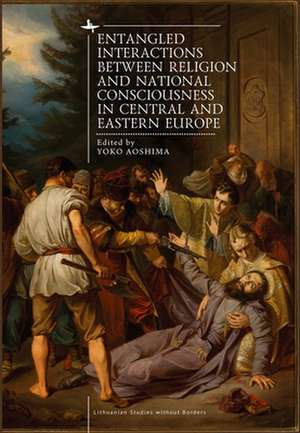 Entangled Interactions Between Religion and National Consciousness in Central and Eastern Europe de Yoko Aoshima