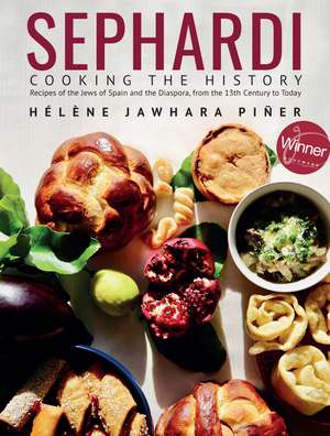 Sephardi: Cooking the History. Recipes of the Jews of Spain and the Diaspora, from the 13th Century to Today de Hélène Jawhara Piñer
