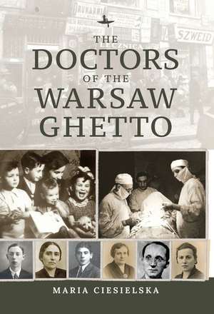 The Doctors of the Warsaw Ghetto de Maria Ciesielska