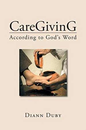 CareGivinG According to God's Word de Diann Duby