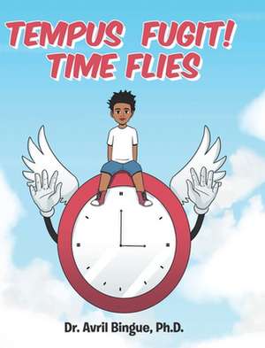 Tempus Fugit! Time Flies de Avril Bingue Ph. D.