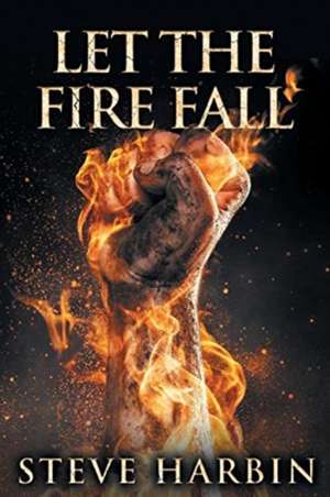 Let the Fire Fall de Steve Harbin