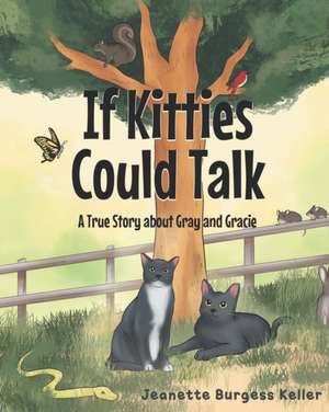 If Kitties Could Talk de Jeanette Burgess Keller