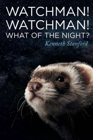 Watchman! Watchman! What of the Night? de Kenneth Stanford