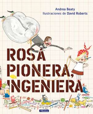 Rosa Pionera, Ingeniera de Andrea Beaty