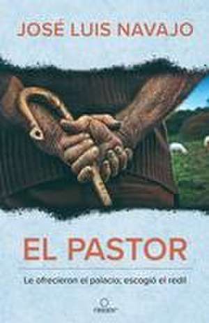 El Pastor: Le Ofrecieron El Palacio; Escogió El Redil / The Shepherd: They Offer Ed Him the Palace, But He Chose the Stables de José Luis Navajo