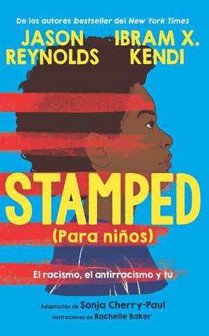 Stamped (Para Niños): El Racismo, El Antirracismo Y Tú / Stamped (for Kids) Raci Sm, Antiracism, and You de Jason Reynolds