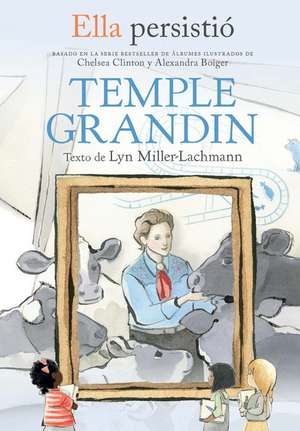 Ella Persistió Temple Grandin / She Persisted: Temple Grandin de Lyn Miller-Lachmann