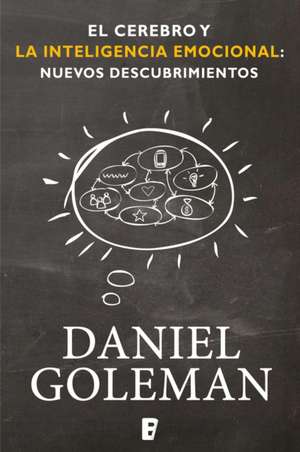 El Cerebro Y La Inteligencia Emocional / The Brain and Emotional Intelligence: New Insights de Daniel Goleman