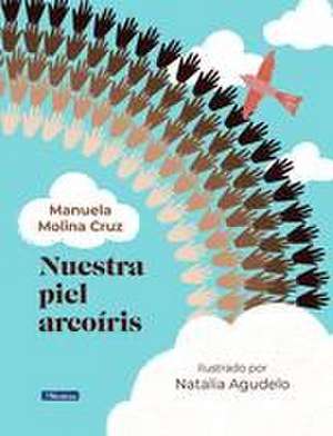 Nuestra Piel Arcoíris / Our Rainbow-Colored Skin de Manuela Molina