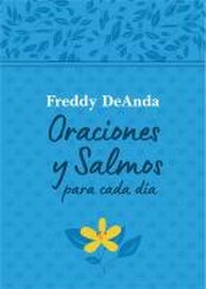 Oraciones Y Salmos Para Cada Día / Daily Prayers and Psalms de Freddy Deanda