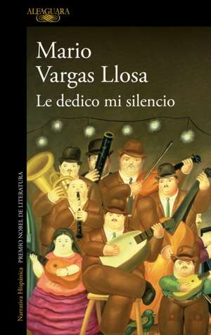 Le Dedico Mi Silencio / I Give You My Silence de Mario Vargas Llosa