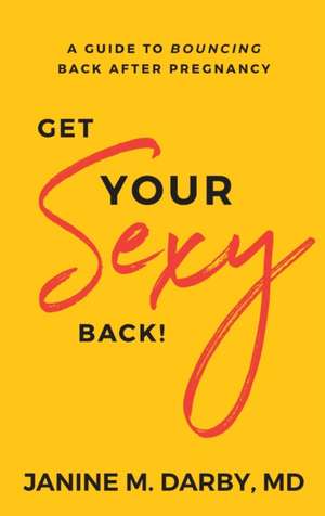 Get Your Sexy Back! de Janine Darby